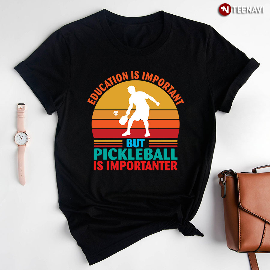 Vintage Education Is Important But Pickleball Is Importanter for Sport Lover T-Shirt