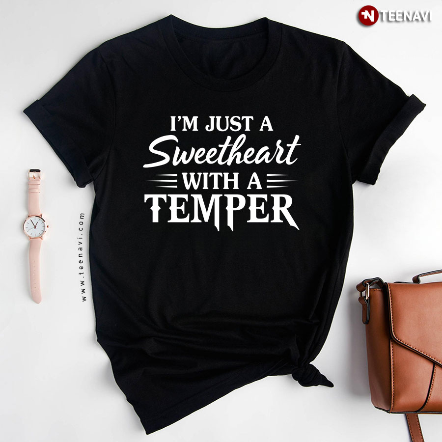 I'm Just A Sweetheart With A Temper T-Shirt