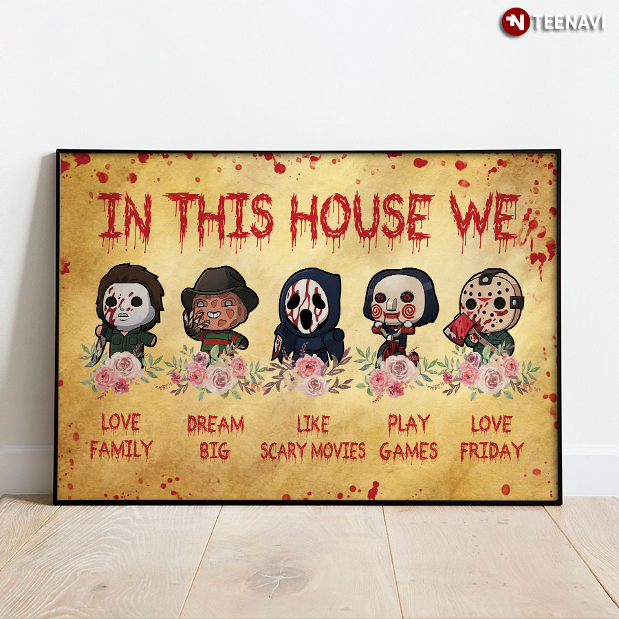 Horror Movie Characters In This House We Love Family Dream Big Like Scary Movies