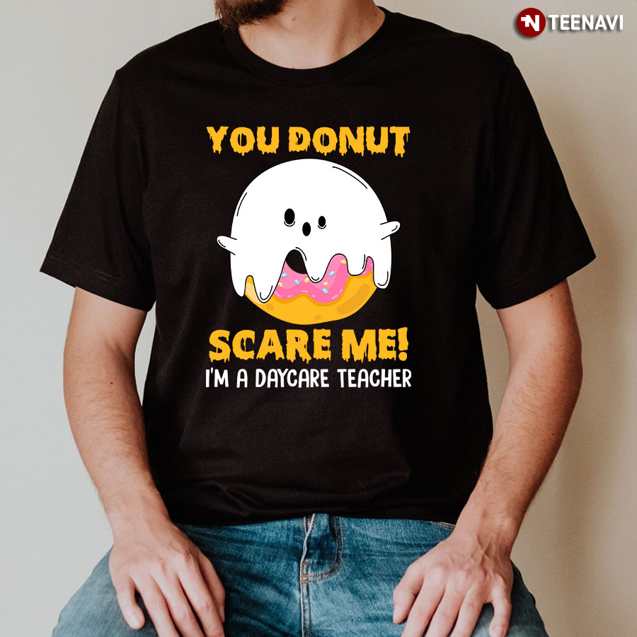Boo You Donut Scare Me I’m A Daycare Teacher Funny Gifts for Halloween T-Shirt