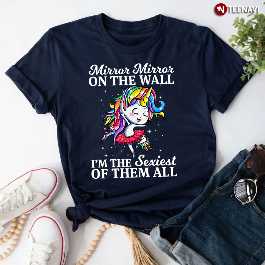 Mirror Mirror On The Wall I'm The Sexiest Of Them All Unicorn Ballet T-Shirt