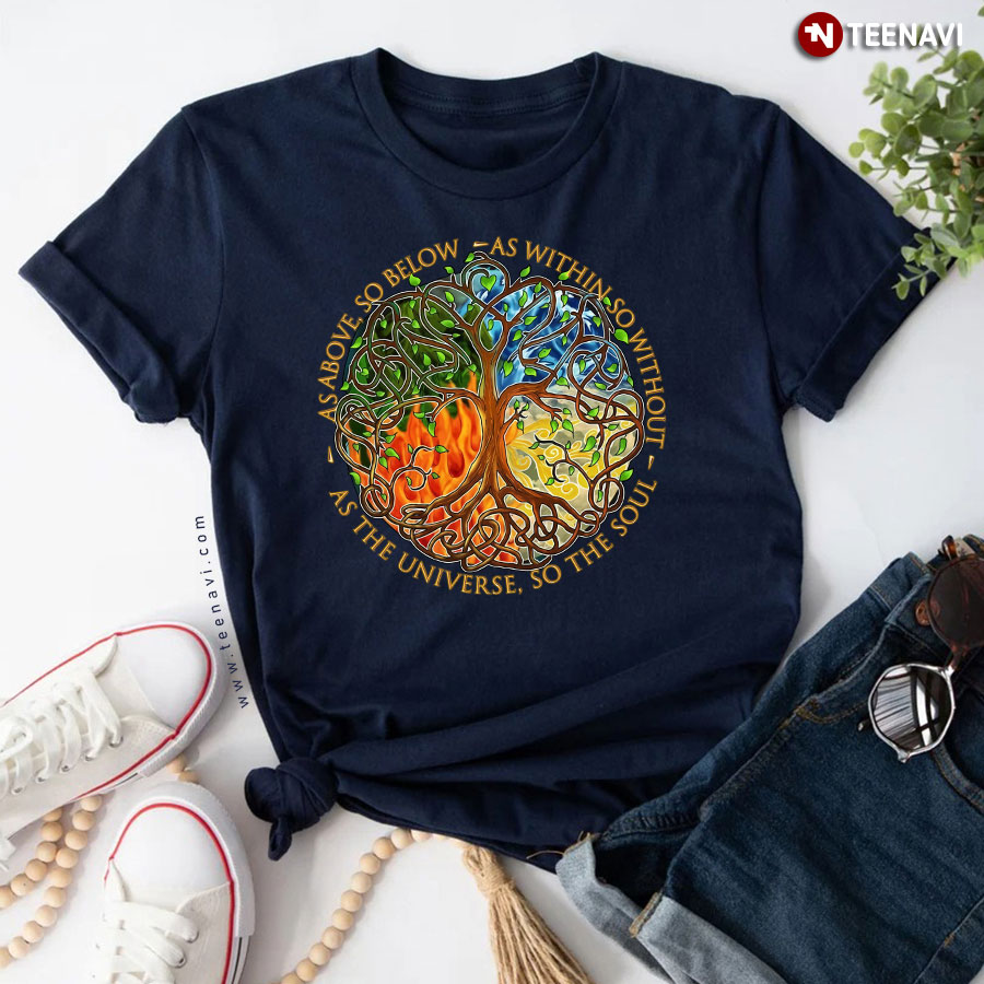 As Above So Below As Within So Without As The Universe So The Soul T-Shirt
