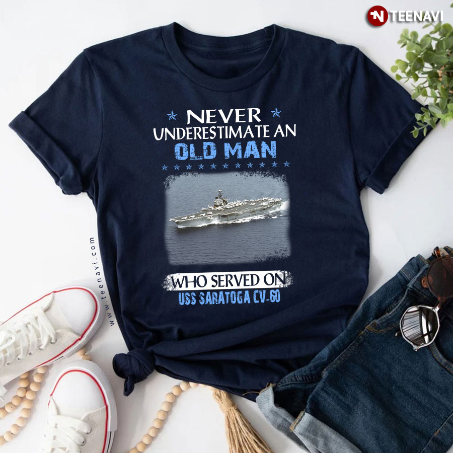 Never An Old Man Who Served On Uss Saratoga Cv60 In The War T-Shirt