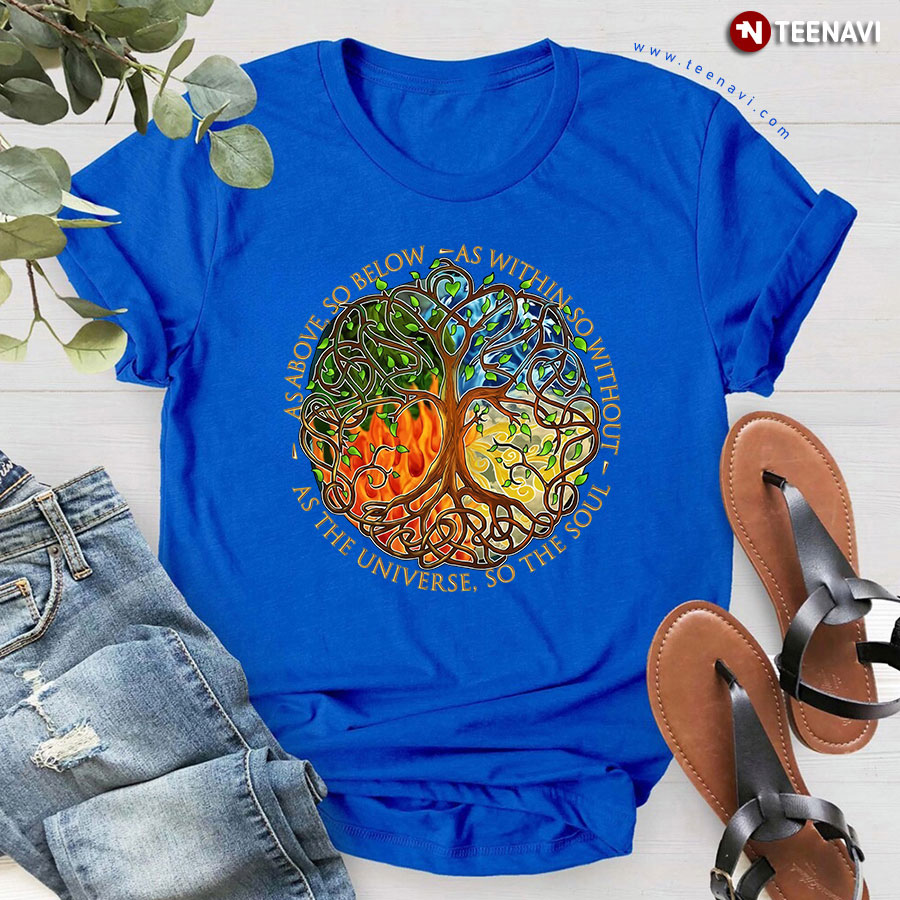 As Above So Below As Within So Without As The Universe So The Soul T-Shirt