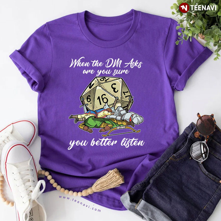 When The DM Asks Are You Sure You Better Listen Dungeons & Dragons T-Shirt