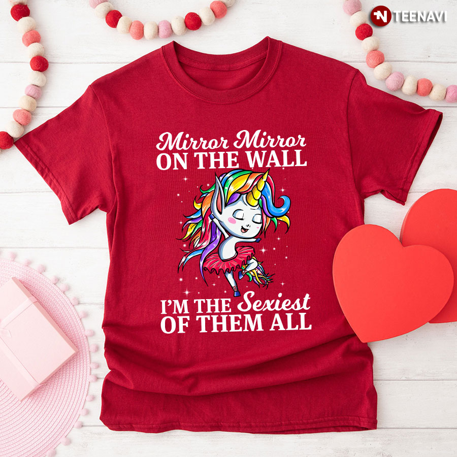 Mirror Mirror On The Wall I'm The Sexiest Of Them All Unicorn Ballet T-Shirt