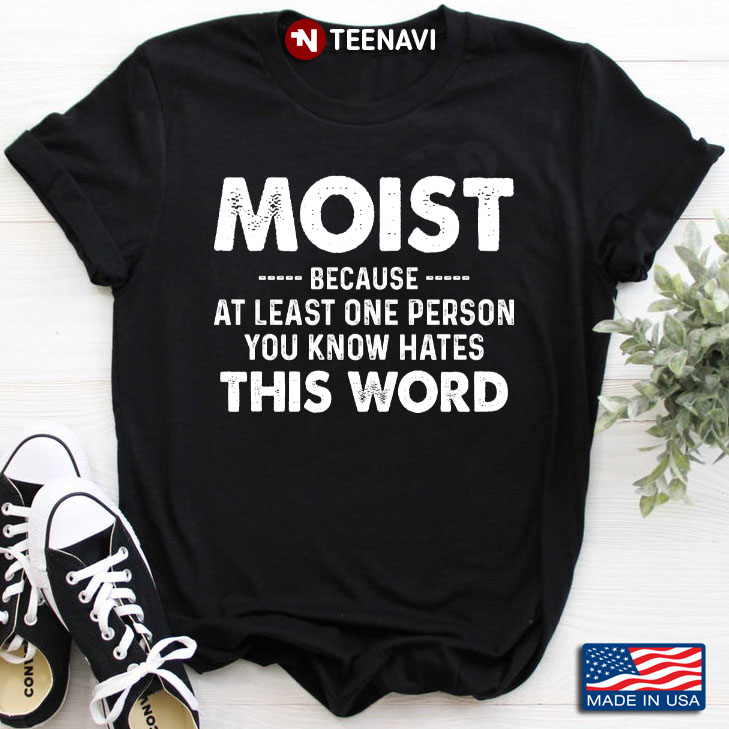 Moist Because At Least One Person You Know Hates This Word