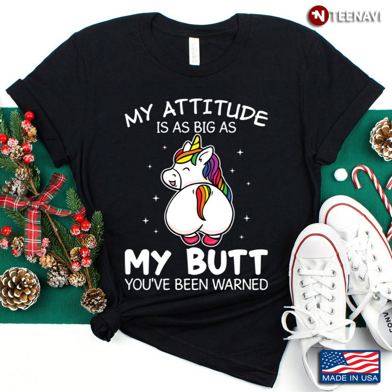 My Attitude Is As Big As My Butt You've Been Warned Unicorn
