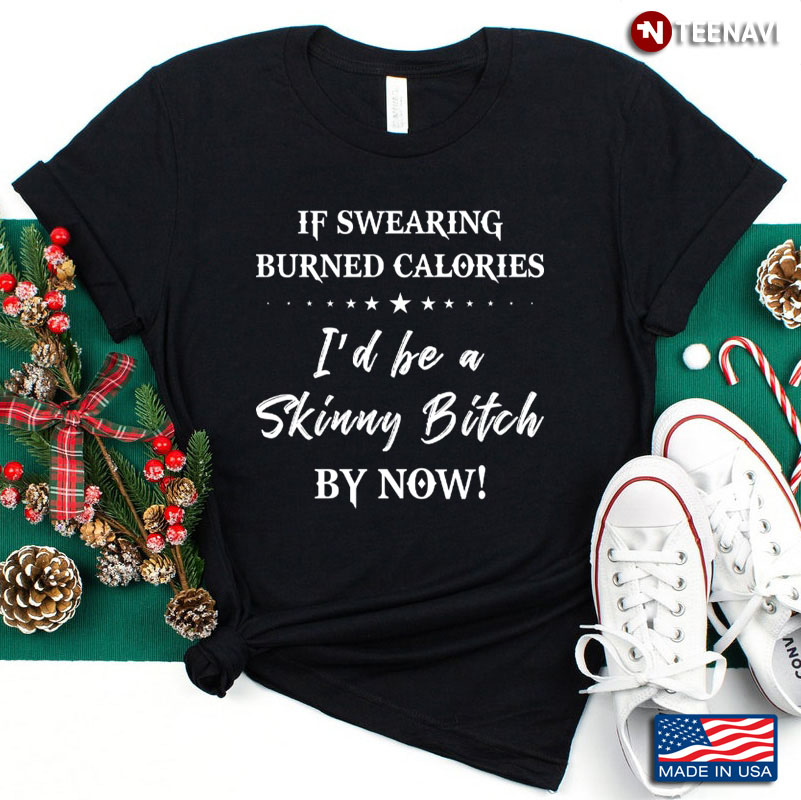 If Swearing Burned Calories I'd Be A Skinny Bitch By Now