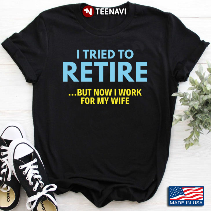 I Tried To Retired But Now I Work For My Wife
