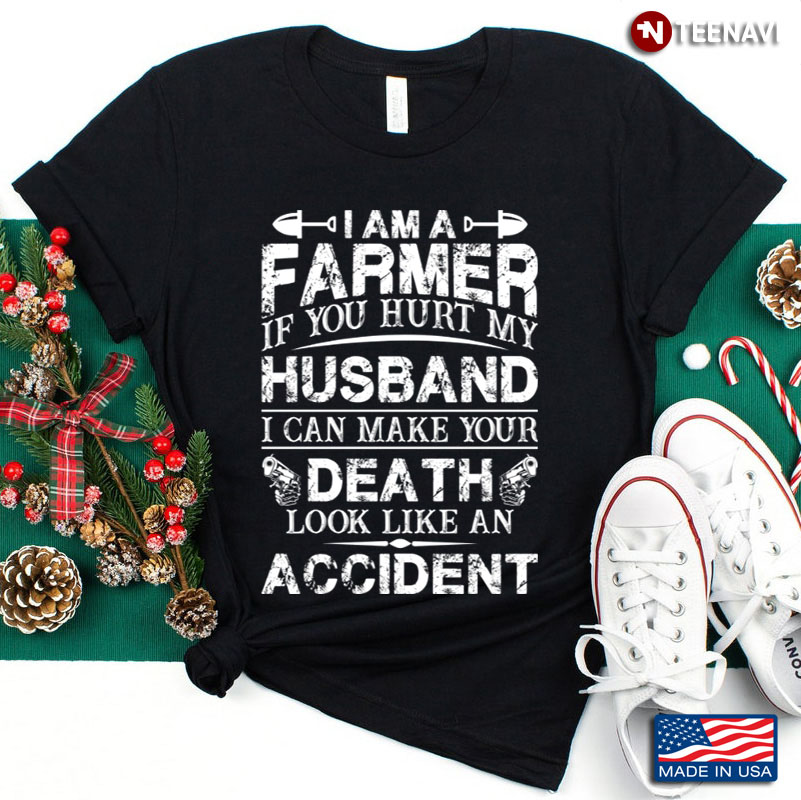 I Am A Farmer If You Hurt My Husband I Can Make Your Death Look Like An Accident