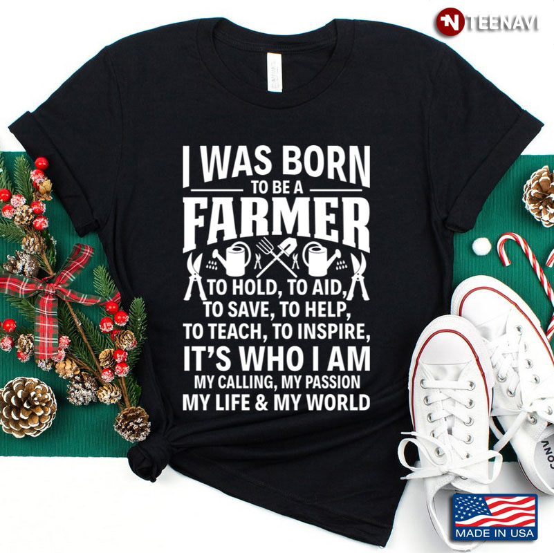 I Was Born To Be A Farmer To Hold To Aid To Save To Help