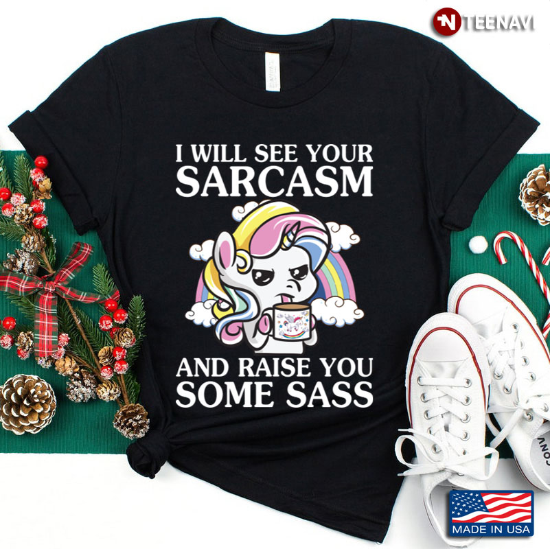 Unicorn I'll See Your Sarcasm And Raise Your Some Sass
