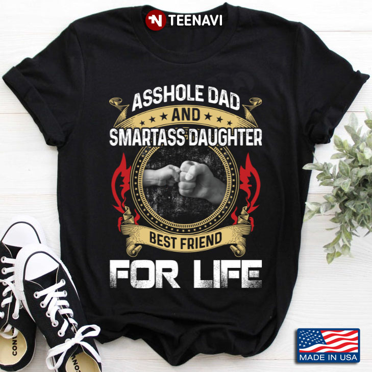 Asshole Dad and Smartass Daughter Best Friend for Life