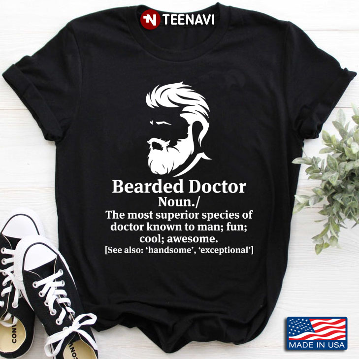 Beard Doctor Funny Definition The Most Superior Species of Doctor Known To Man Fun Cool Awesome