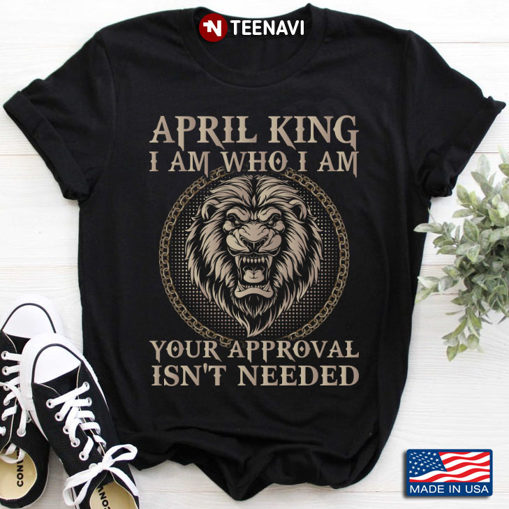 Lion April King I Am Who I Am Your Appoval isn't Needed