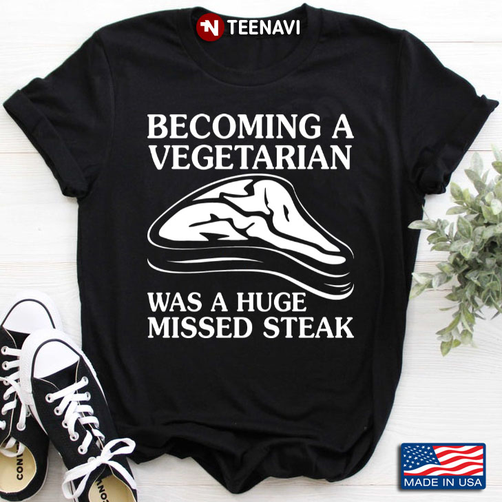 Becoming A Vegetarian is A Huge Missed Steak