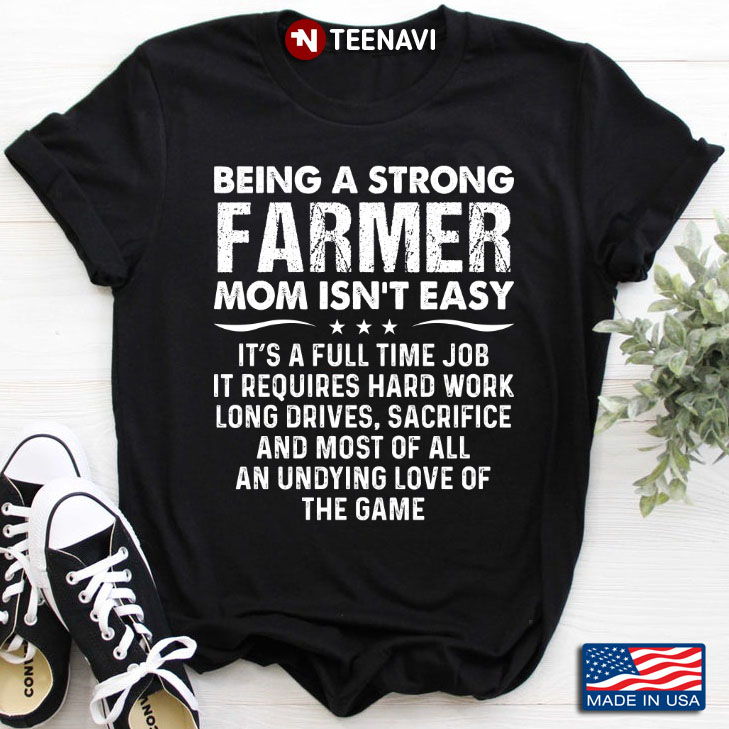 Being A Strong Farmer Mom isn't Easy It's A Full Time Job It Requires HardWork Long Drives Sacrifice
