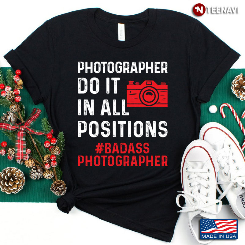 Photographer Do It In All Positions Badass Photographer