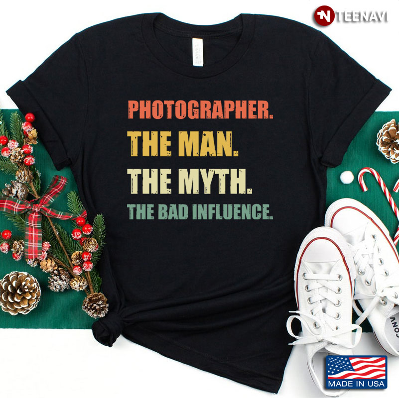 Photographer The Man The Myth The Bad Influence