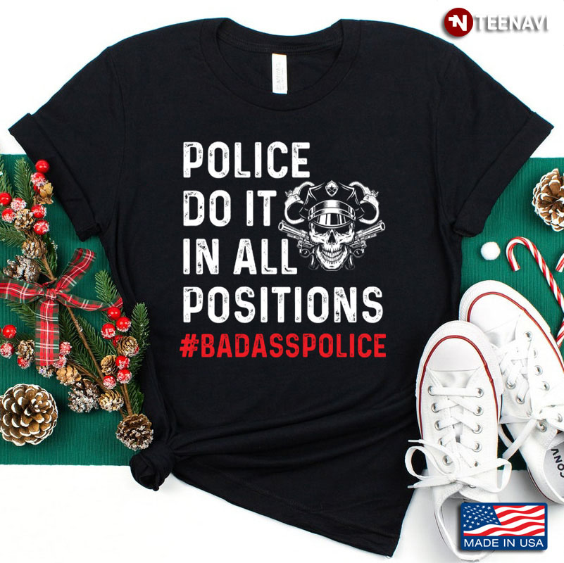 Police Do It In All Positions Badass Police