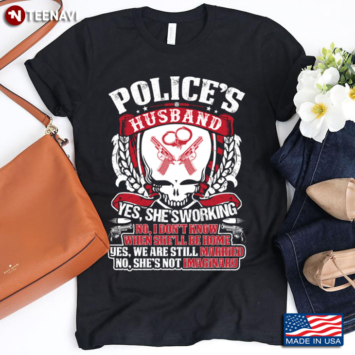 Police's Husband Yes She's Working No I Don't Know Skull with Guns and Handcuffs