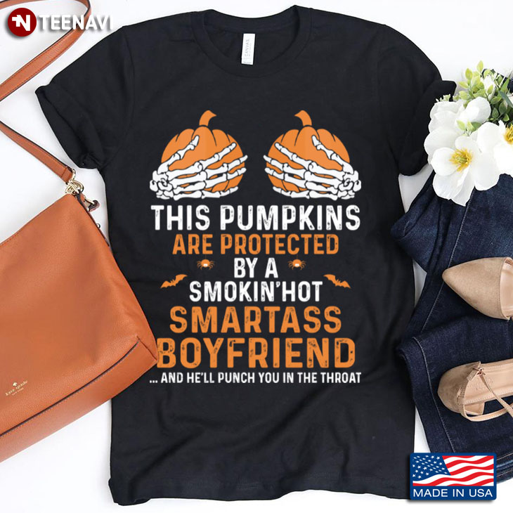 This Pumpkins Are Protected By A Smokin' Hot Smartass Boyfriend Funny Halloween Gift