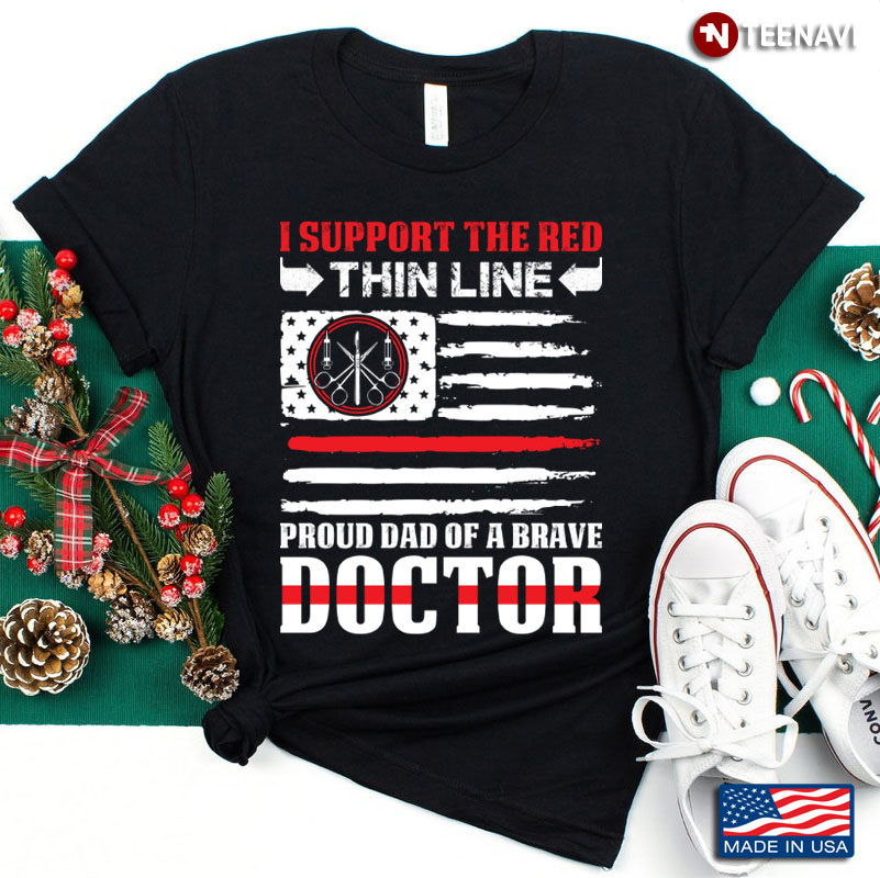 American Flag I Support The Red Thin Line Proud Dad of A Brave Doctor