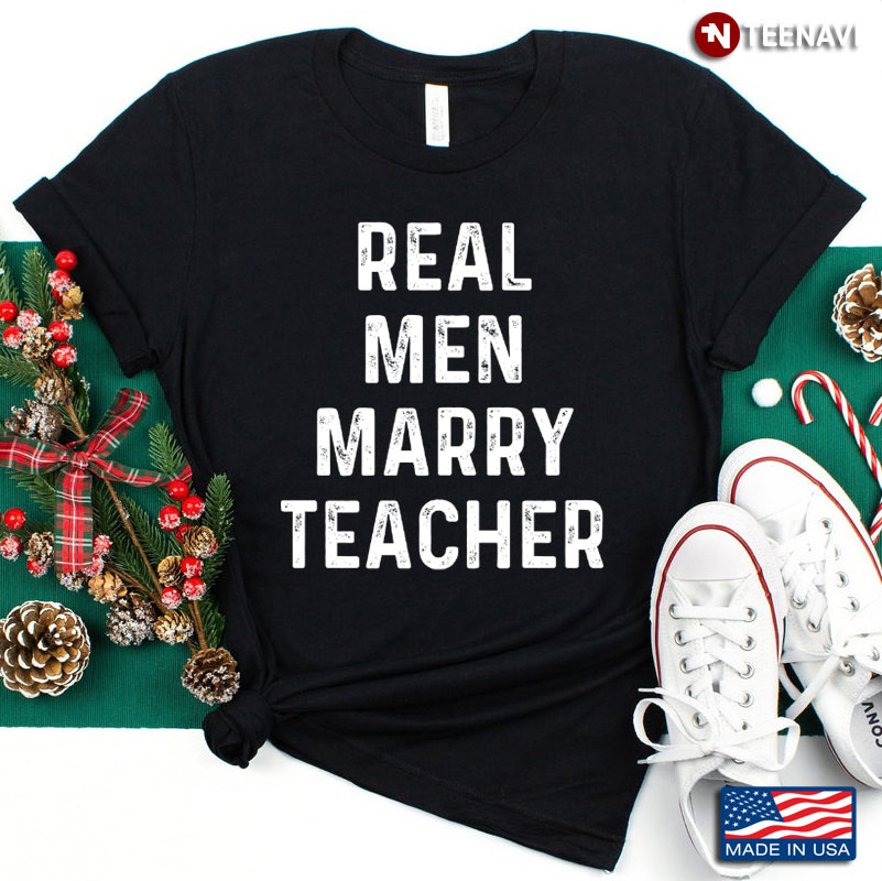 Real Men Marry Teacher Funny for Proud Husband