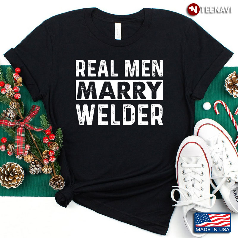 Real Men Marry Welder Funny for Proud Husband