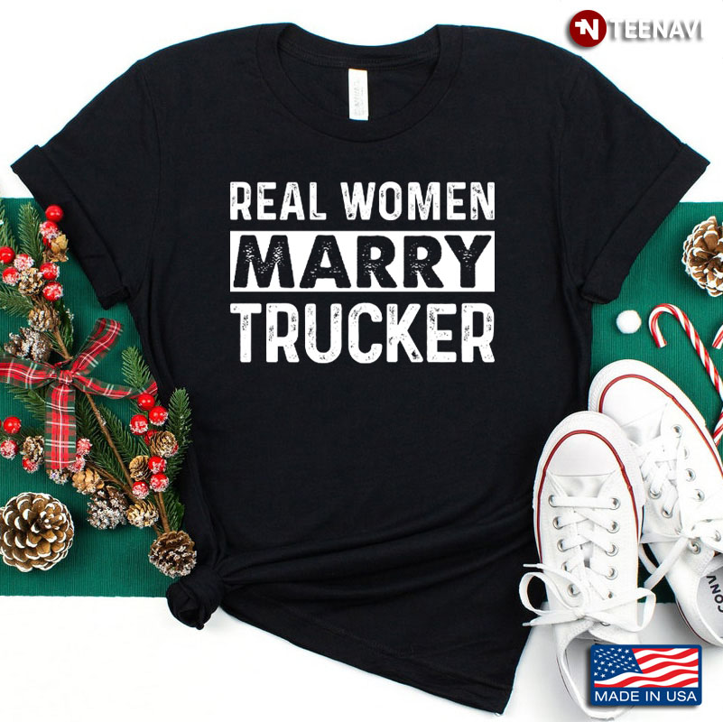 Real Woman Marry Trucker Funny for Proud Wife