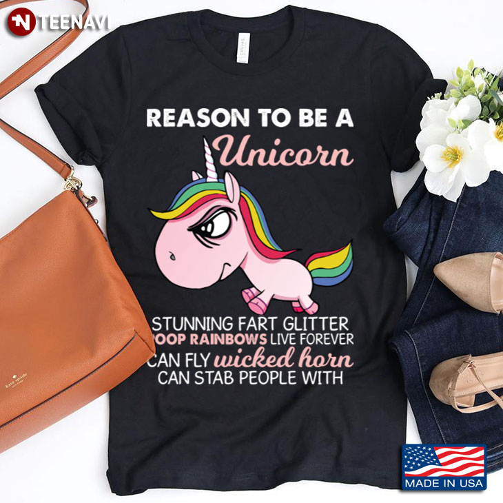 Reason To Be A Unicorn Stunning Fart Glitter Poop Rainbows Live Forever