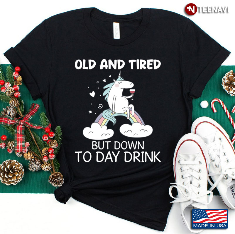 Funny Unicorn with Wine Old and Tired But Down Today Drink