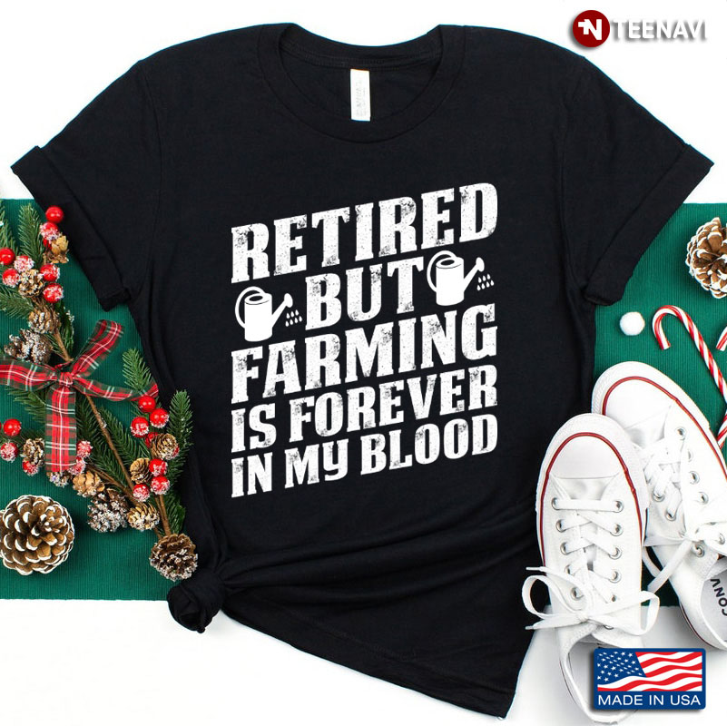 Retired But Farming is Forever in My Blood