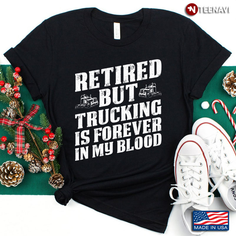 Retired But Trucking is Forever in My Blood