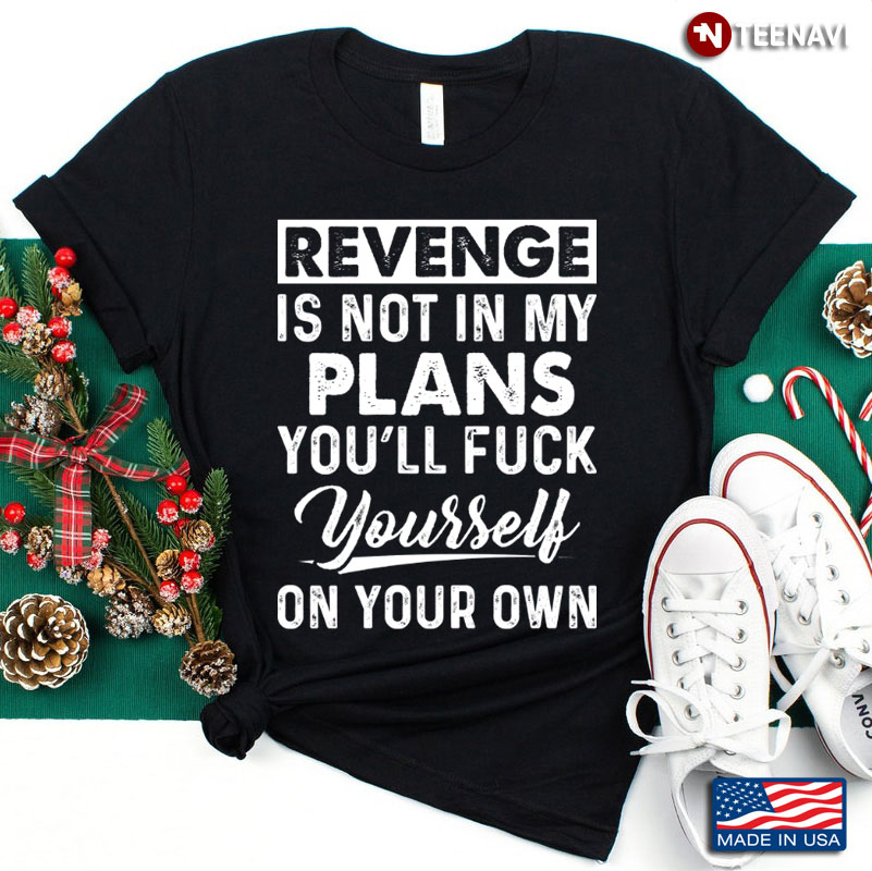 Revenge is Not In My Plans You'll Fuck Yourself On Your Own