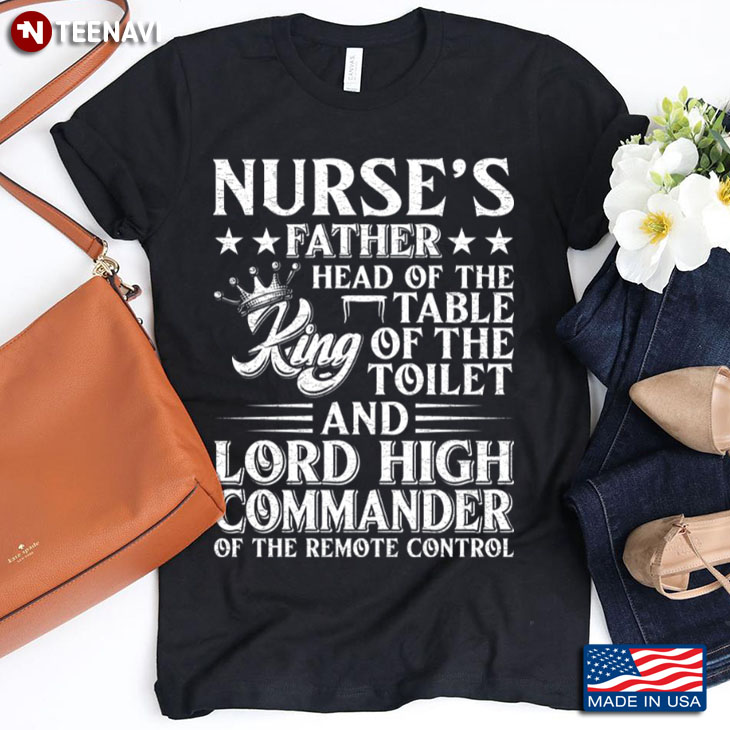 Nurse's Father Head of The Table King of The Toilet and Lord High Commander