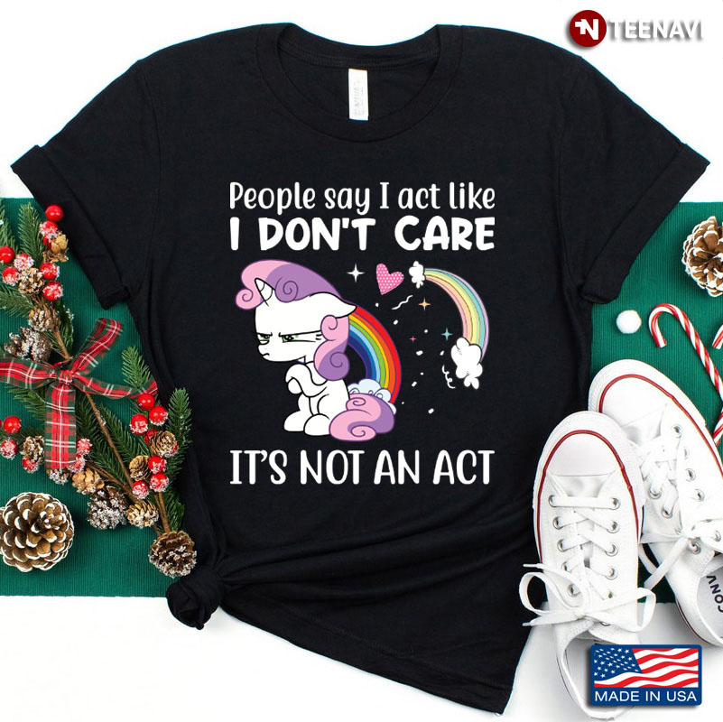 Grumpy Unicorn People Say I Act Like I Don't Care It's Not An Act
