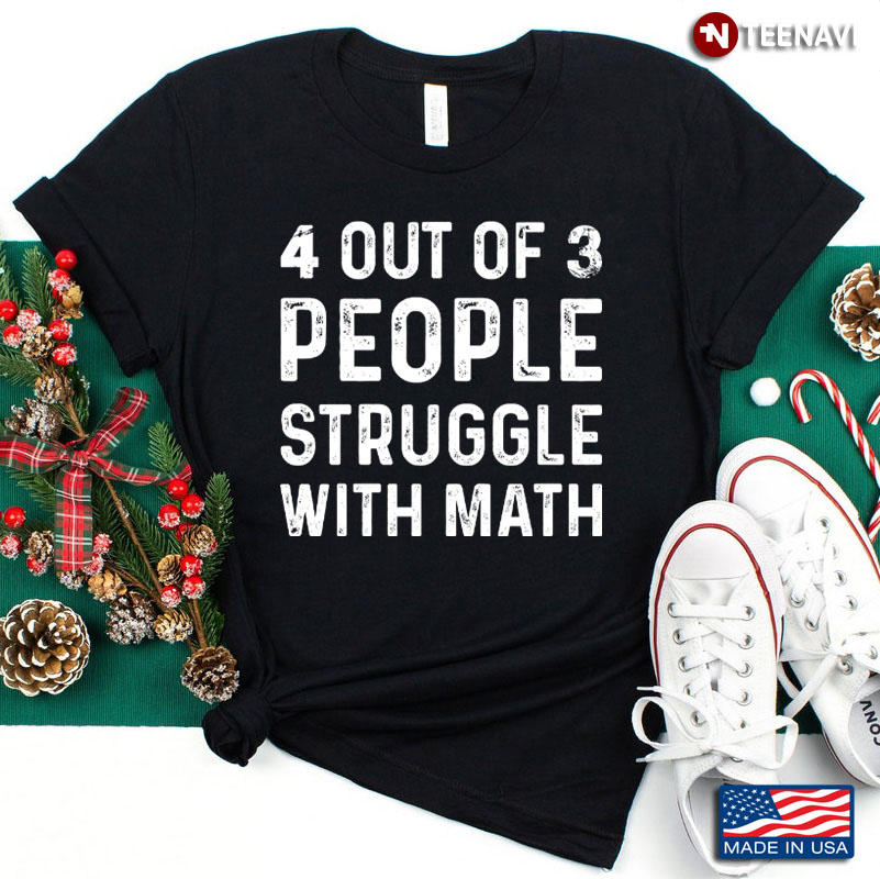 4 Out of 3 People Struggle with Math Funny Quote