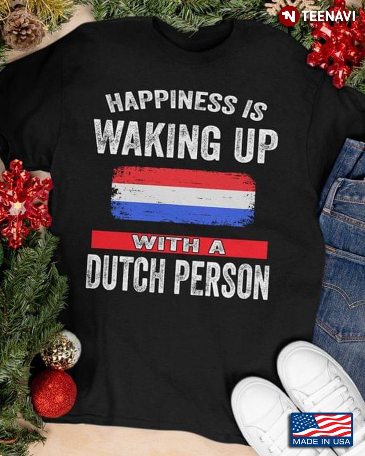 Happiness is Waking Up With A Dutch Person
