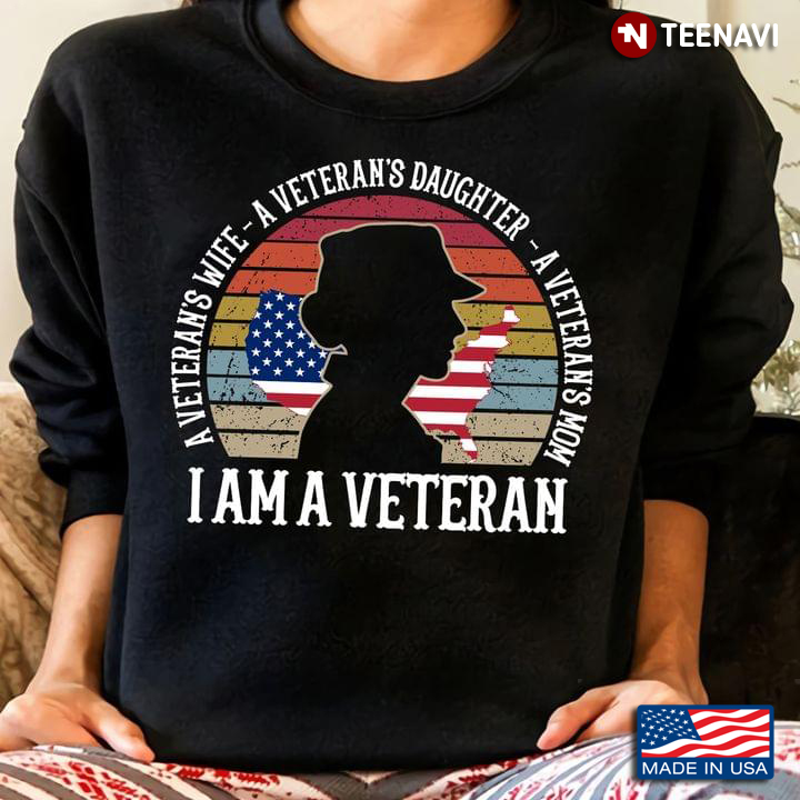 I Am A Veteran A Veteran's Wife A Veteran's Daughter A Veteran's Mom Vintage Style