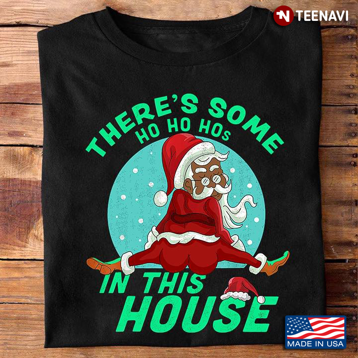 There's Some Ho Ho Hos In This House Funny Santa Claus Merry Christmas