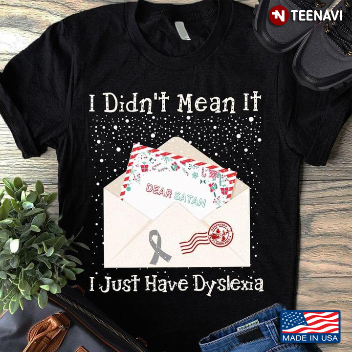 I Didn't Mean It I Just Have Dyslexia Funny Letter To Santa