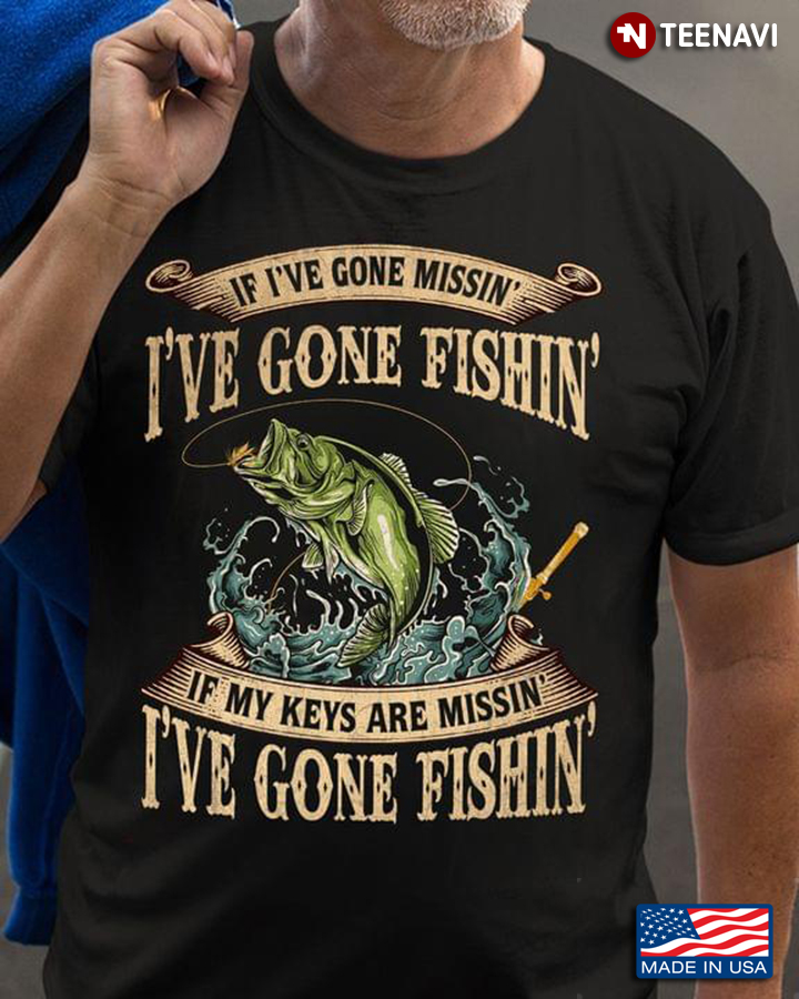 If I've Gone Missin' I've Gone Fishin' If My Keys Are Missin' I've Gone Fishin'