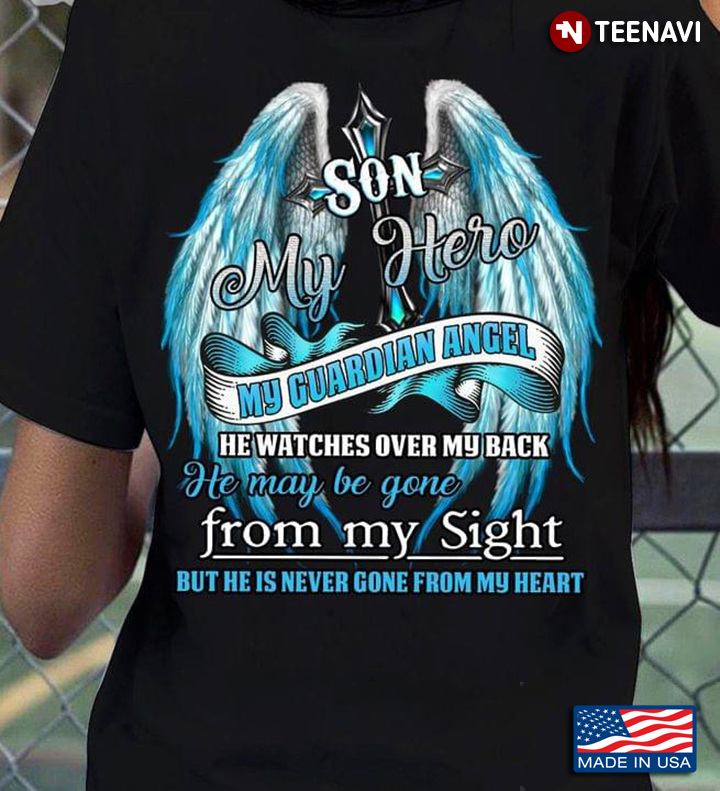 Son My Hero My Guardian Angel He Watches Over My Back He May Be Gone From My Sight