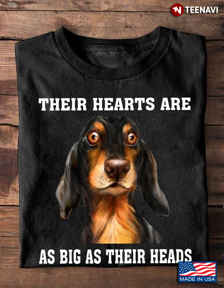 Funny Dachshund Their Hearts Are As Big As Their Heads for Dog Lover