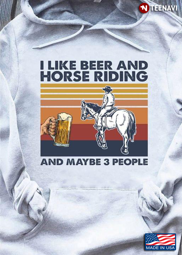 I Like Beer and Horse Riding and Maybe 3 People Vintage