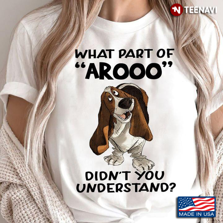 Lovely Beagle What Part of Arooo Didn't You Understand for Dog Lover