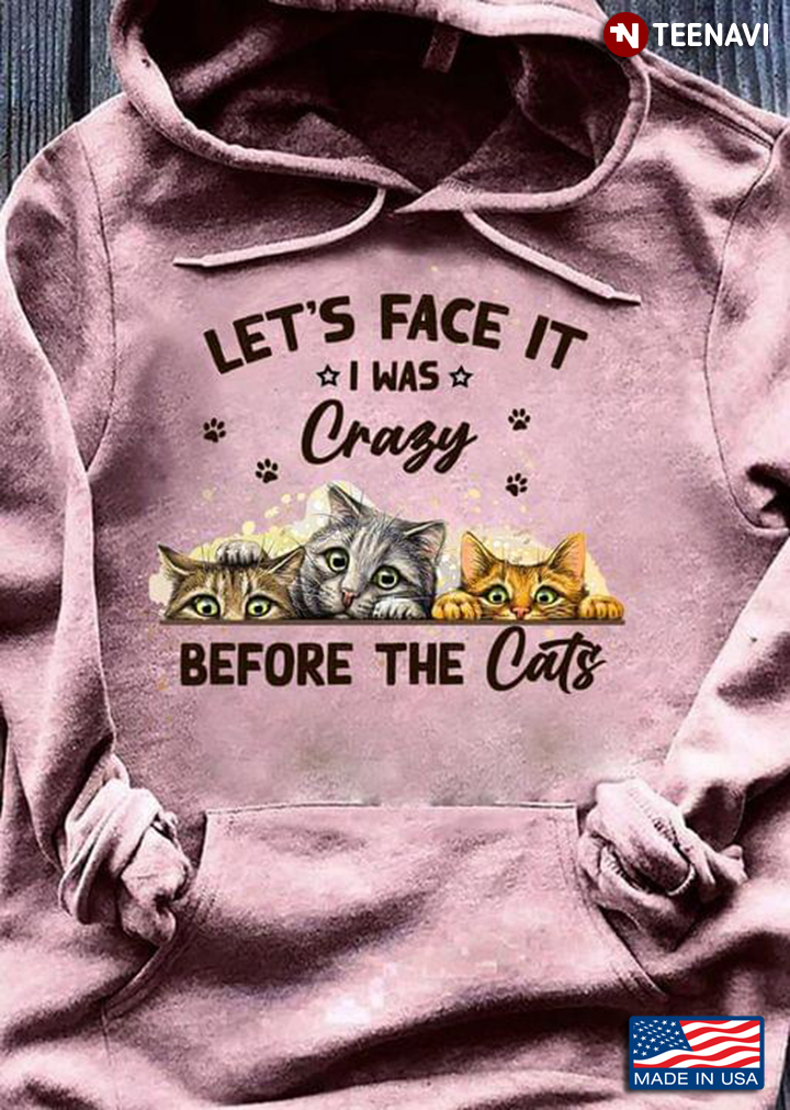 Let's Face It I Was Crazy Before The Cats Funny for Cat Lover
