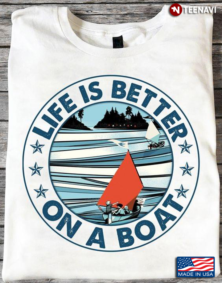 Life is Better on A Boat for Boating Lover